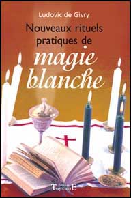 Nouveaux Rituels pratiques de Magie Blanche