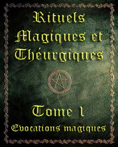 Rituels Magiques et Th&eacute;urgiques - Tome 1
