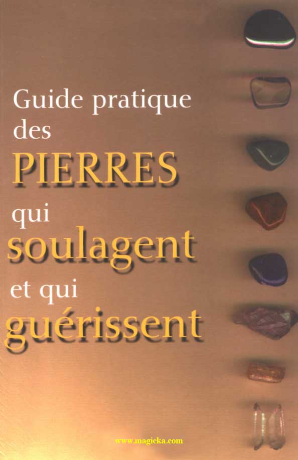 Guide pratique des pierres qui soulagent et qui guérissent